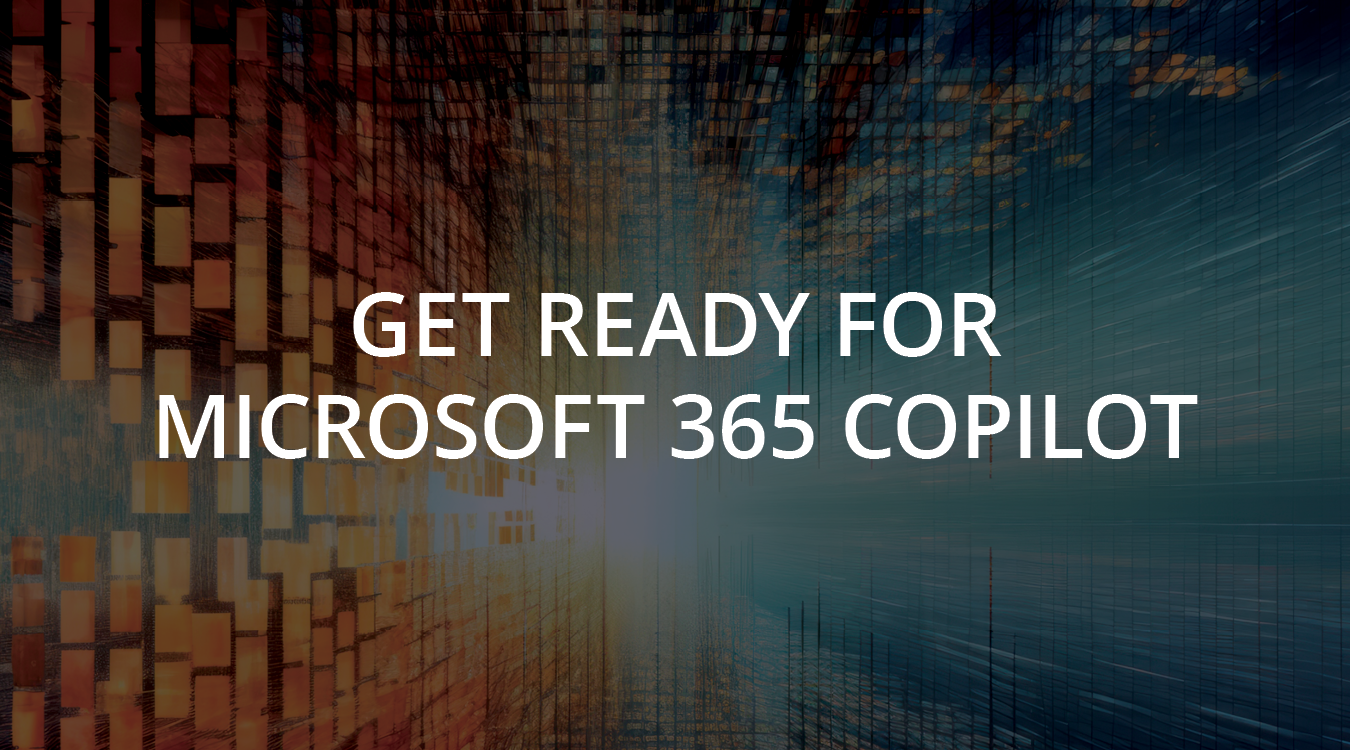 Get Ready For Microsoft 365 Copilot